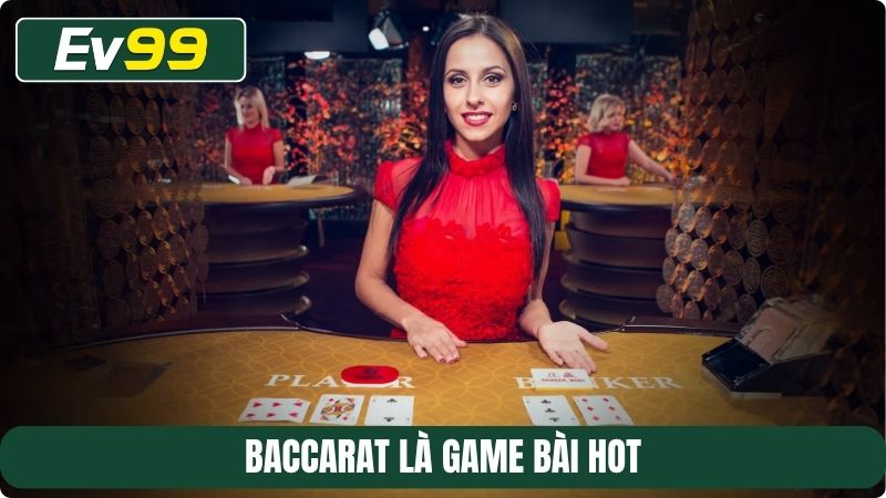 Baccarat là game bài HOT