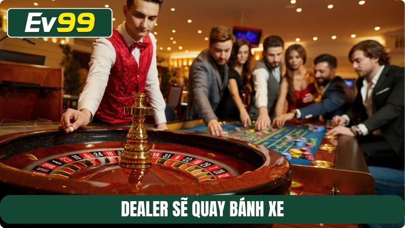 Dealer sẽ quay bánh xe