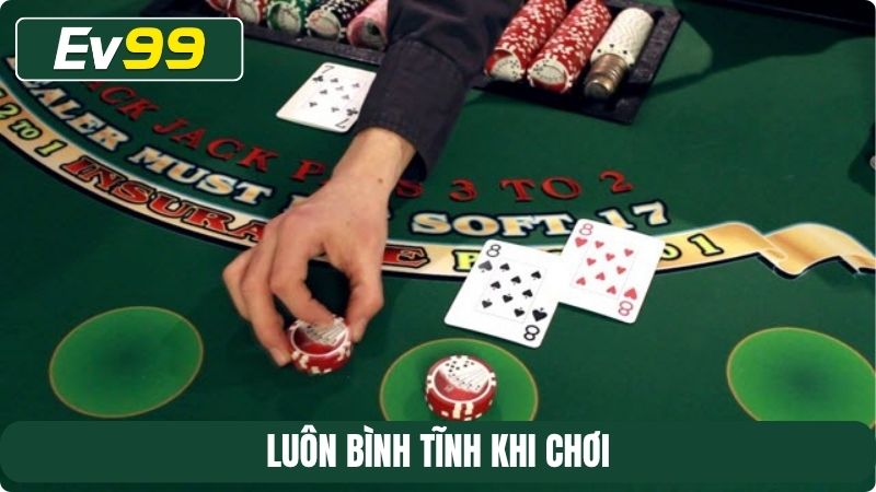 Luôn bình tĩnh khi chơi