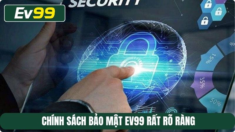 Chính sách bảo mật EV99 rất rõ ràng