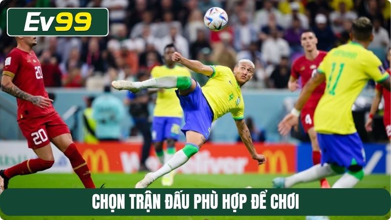 Chọn trận đấu phù hợp để chơi