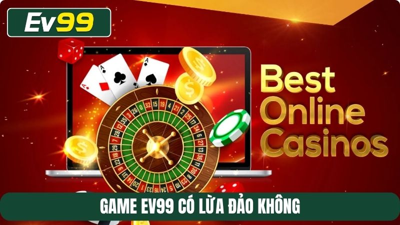 game EV99 có lừa đảo không