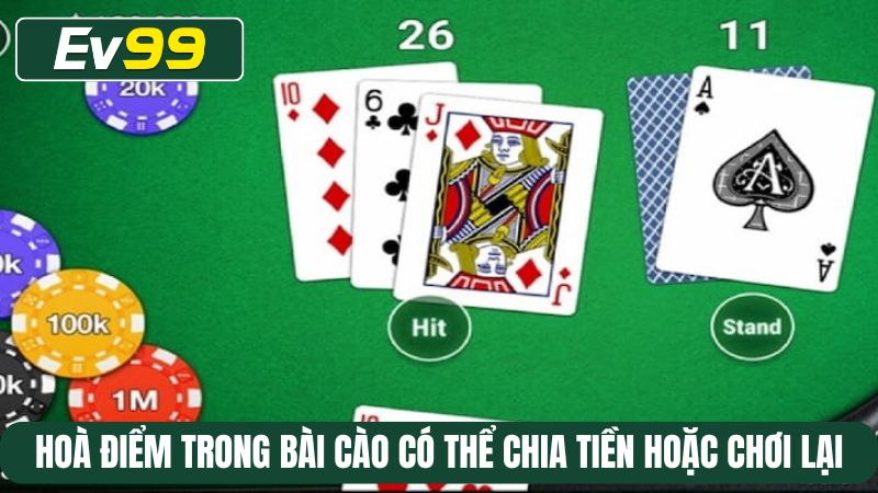 Hoà điểm trong bài Cào có thể chia tiền hoặc chơi lại