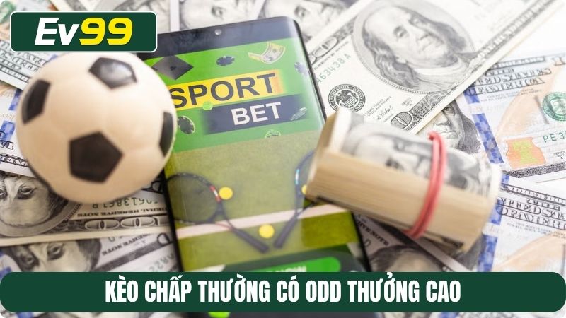 Kèo chấp thường có odd thưởng cao