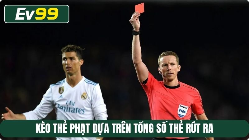 Kèo thẻ phạt dựa trên tổng số thẻ rút ra