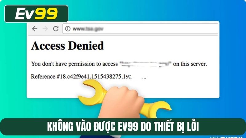 Không vào được EV99 do thiết bị lỗi