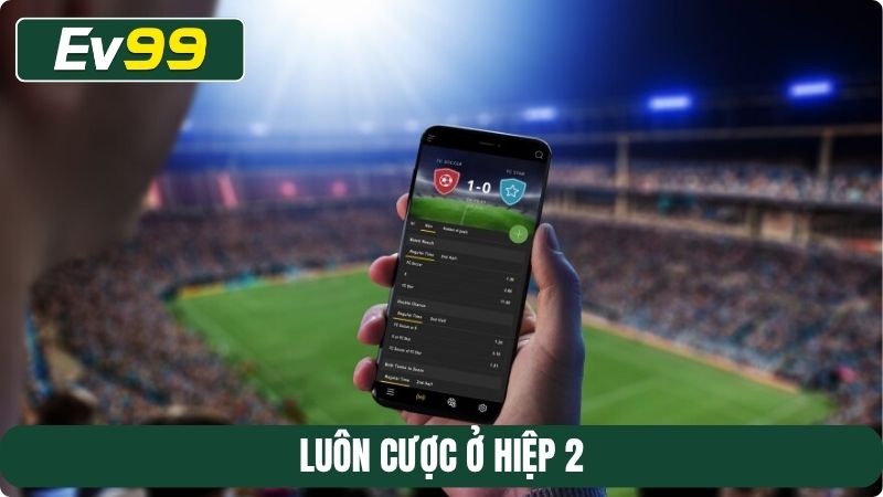 Luôn cược ở hiệp 2