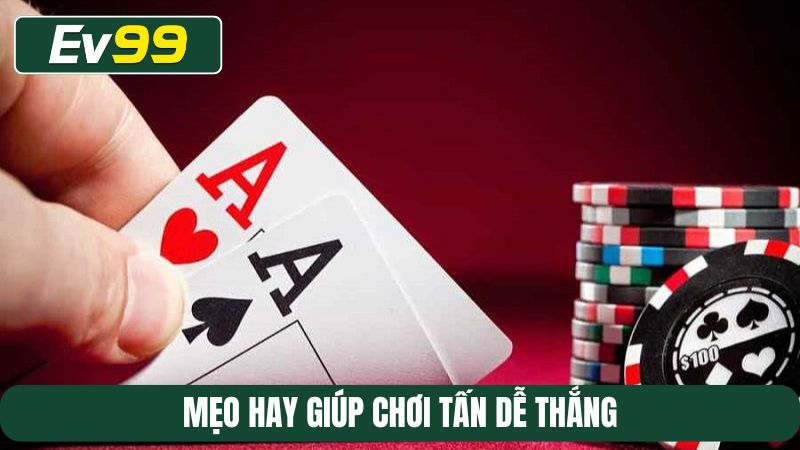 Mẹo hay giúp chơi Tấn dễ thắng