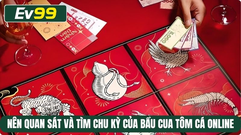 Nên quan sát và tìm chu kỳ của Bầu cua tôm cá online