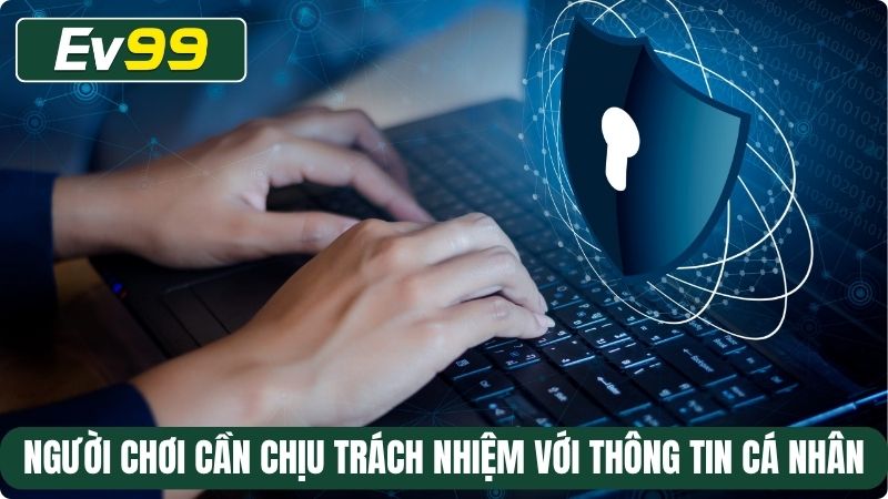 Người chơi cần chịu trách nhiệm với thông tin cá nhân