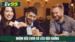 Nhóm kéo EV99 có lừa đảo không