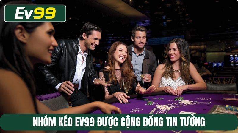 Nhóm kéo EV99 được cộng đồng tin tưởng
