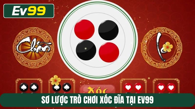 Sơ lược trò chơi Xóc đĩa tại EV99