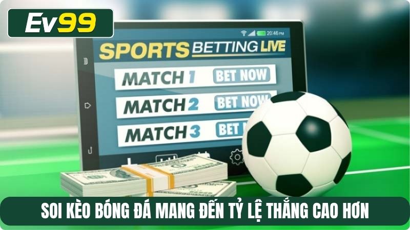 Soi kèo bóng đá mang đến tỷ lệ thắng cao hơn
