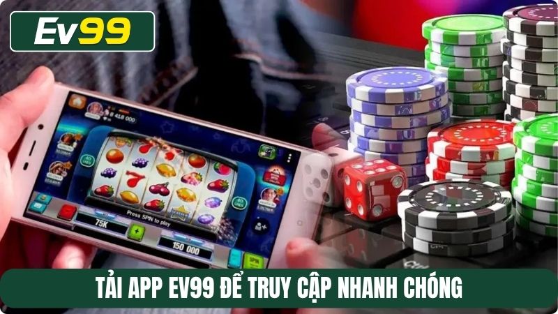 Tải app EV99 để truy cập nhanh chóng