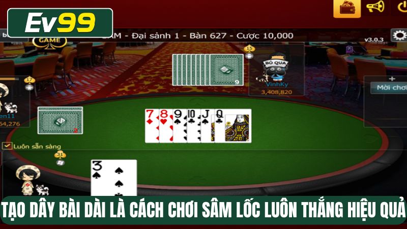 Tạo dây bài dài là cách chơi Sâm lốc luôn thắng hiệu quả