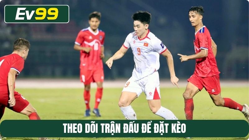 Theo dõi trận đấu để đặt kèo