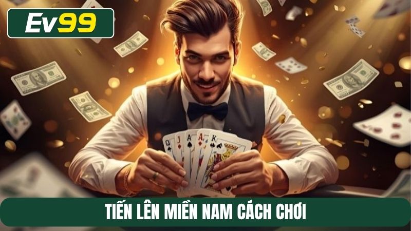 Tiến lên Miền Nam cách chơi