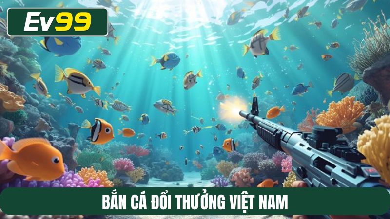bắn cá đổi thưởng Việt Nam