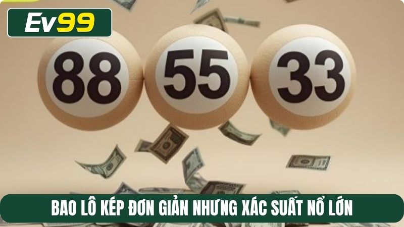 Bao lô kép đơn giản nhưng xác suất nổ lớn