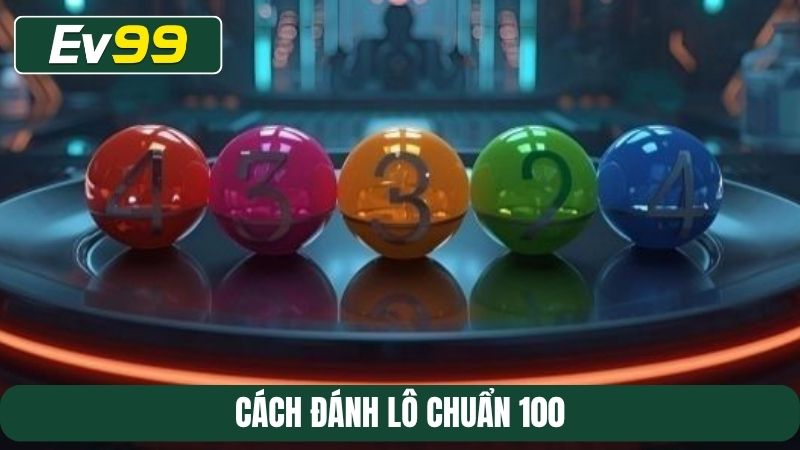 Cách đánh lô chuẩn 100