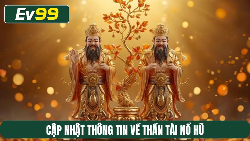 Cập nhật thông tin về Thần tài nổ hũ