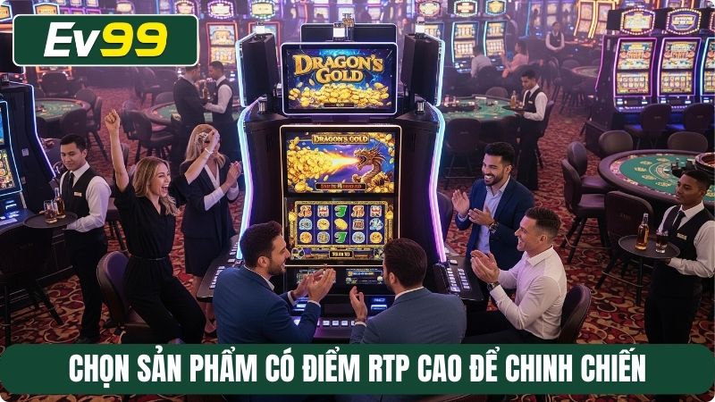 Chọn sản phẩm có điểm RTP cao để chinh chiến