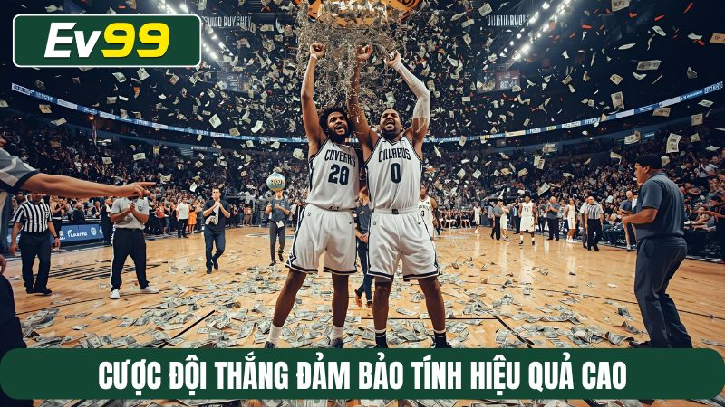 Cược đội thắng đảm bảo tính hiệu quả cao