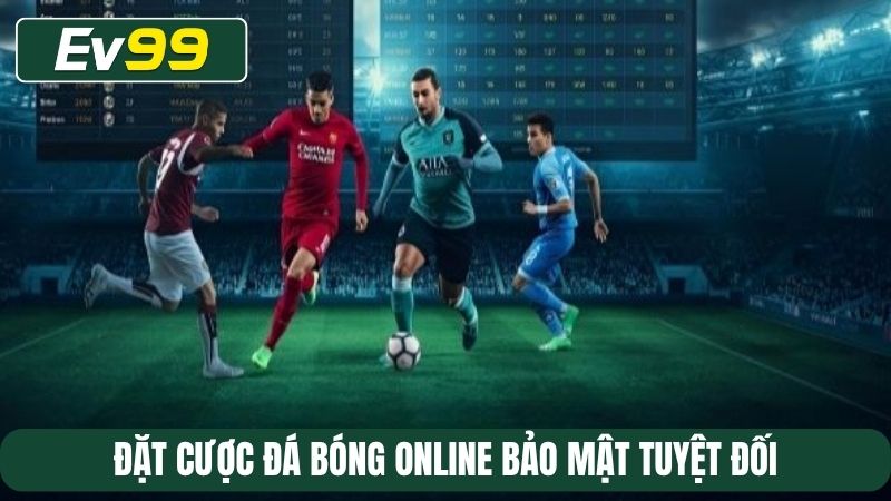 Đặt cược đá bóng online bảo mật tuyệt đối