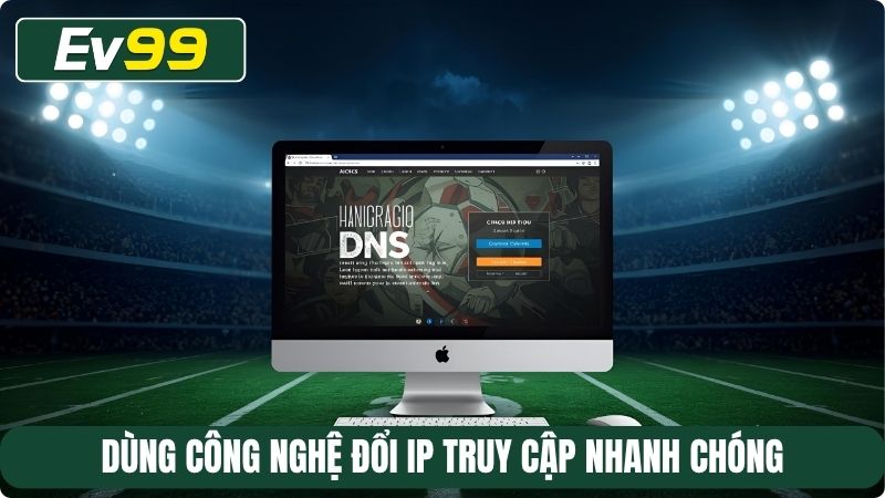 Dùng công nghệ đổi IP truy cập nhanh chóng