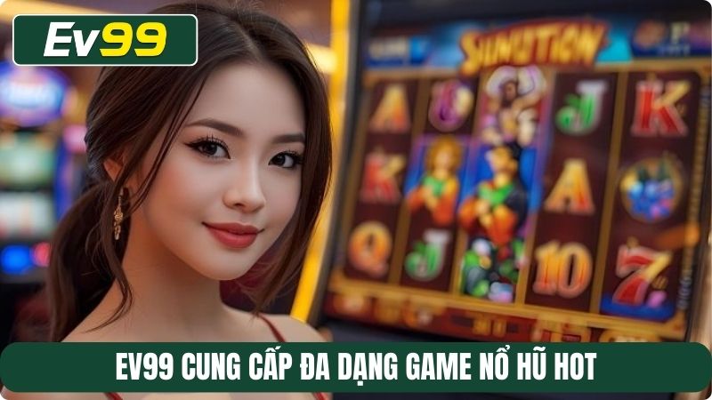 EV99 cung cấp đa dạng game nổ hũ hot