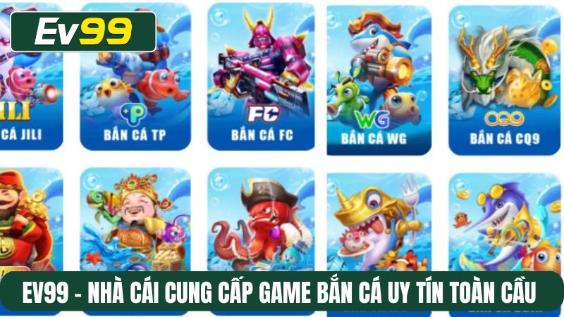 EV99 - nhà cái cung cấp game bắn cá uy tín toàn cầu 