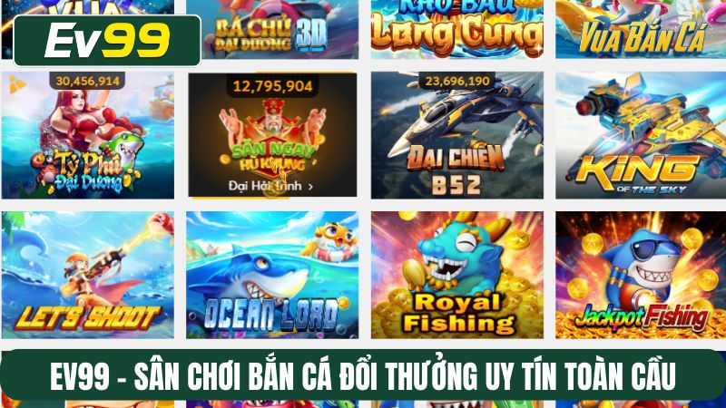 EV99 - sân chơi bắn cá đổi thưởng uy tín toàn cầu