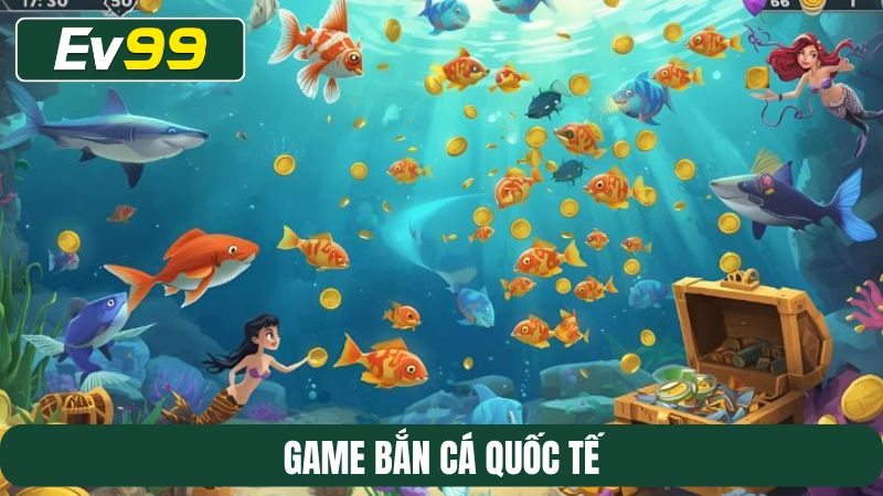 Game bắn cá quốc tế