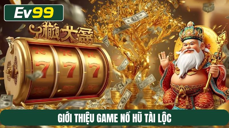 Giới thiệu game nổ hũ Tài lộc