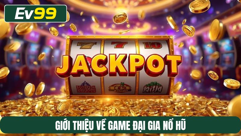 Giới thiệu về game Đại gia nổ hũ