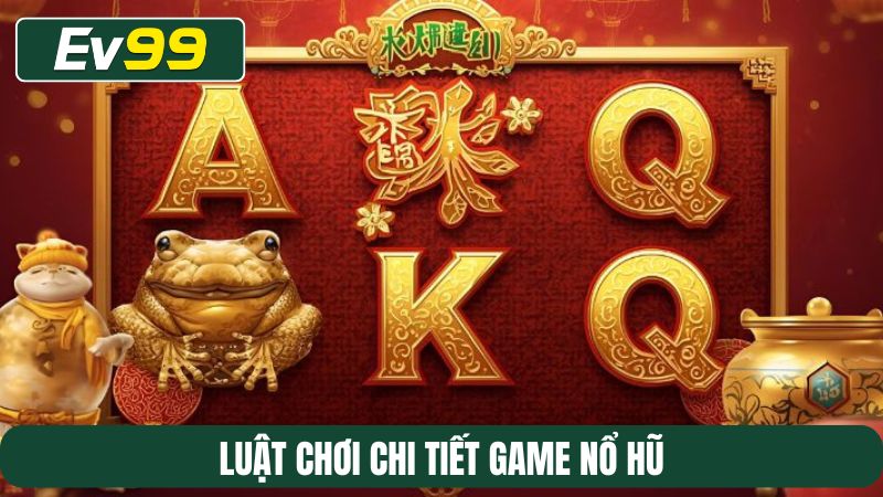 Luật chơi chi tiết game nổ hũ