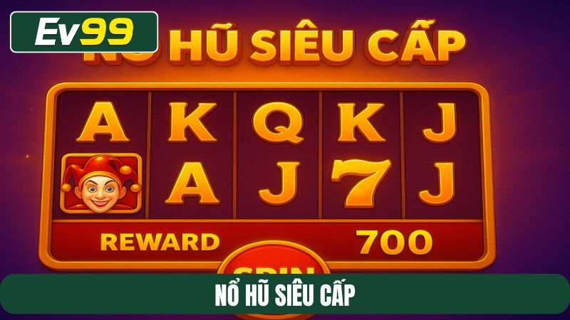 Nổ Hũ Siêu Cấp