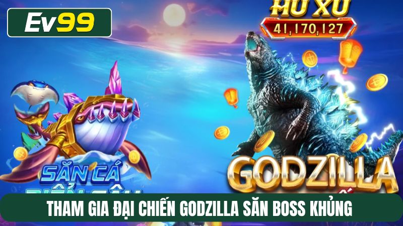 Tham gia đại chiến Godzilla săn boss khủng 