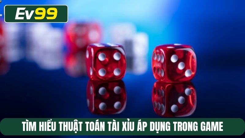 Tìm hiểu thuật toán tài xỉu áp dụng trong game