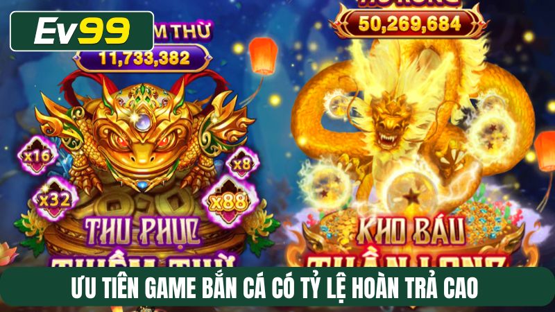 Ưu tiên game bắn cá có tỷ lệ hoàn trả cao