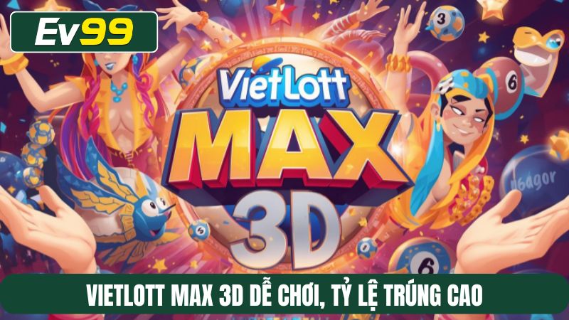 Vietlott Max 3D dễ chơi, tỷ lệ trúng cao 