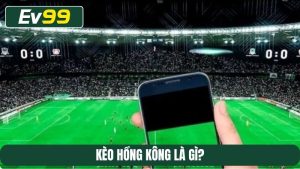 kèo Hồng Kông là gì
