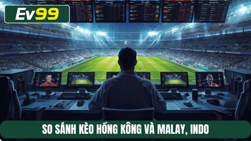 So sánh kèo Hồng Kông và Malay, Indo