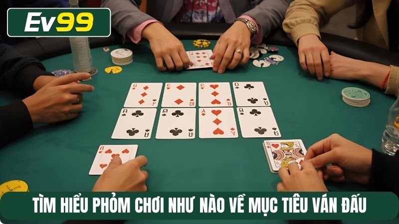 Tìm hiểu Phỏm chơi như nào về mục tiêu ván đấu